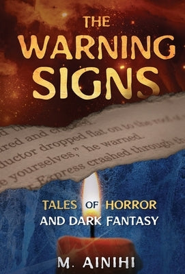 The Warning Signs: Tales Of Horror and Dark Fantasy by Ainihi, M.