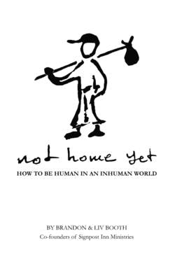 Not Home Yet: How to be human in an inhuman world by Booth, LIV Astri