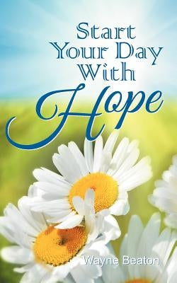 Start Your Day With Hope by Beaton, Wayne