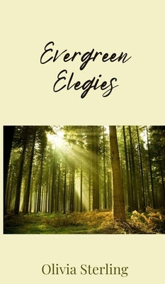 Evergreen Elegies by Sterling, Olivia