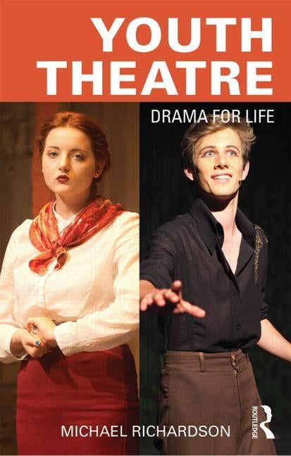 Youth Theatre: Drama for Life by Richardson, Michael