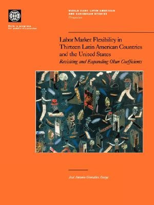 Labor Market Flexibility in Thirteen Latin American Countries and the United States by Gonzalez Anaya, Jose Antonio
