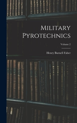 Military Pyrotechnics; Volume 2 by Faber, Henry Burnell