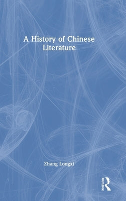 A History of Chinese Literature by Longxi, Zhang