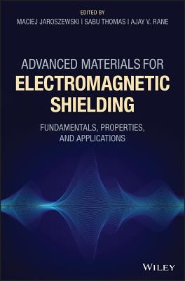 Advanced Materials for Electromagnetic Shielding: Fundamentals, Properties, and Applications by Jaroszewski, Maciej