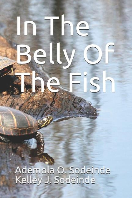 In The Belly Of The Fish by Sodeinde, Kelley J.