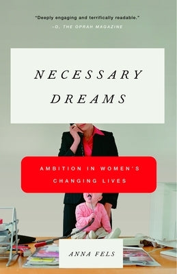 Necessary Dreams: Ambition in Women's Changing Lives by Fels, Anna