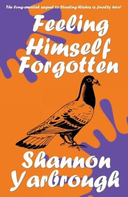 Feeling Himself Forgotten: A Sequel to Stealing Wishes by Yarbrough, Shannon