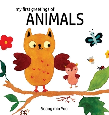 my first greetings of Animals: Beautiful Illustrations That Help Visual Development in Newborn and Babies Featuring Farm and Wild Animals by Yoo, Seong Min