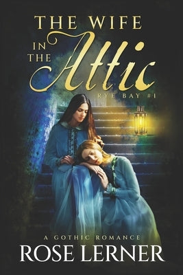 The Wife in the Attic: a Gothic Romance by Lerner, Rose
