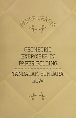 T. Sundara Row's Geometric Exercises In Paper Folding by Row, Tandalam Sundara