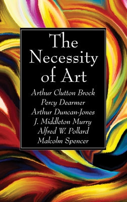 The Necessity of Art by Brock, Arthur Clutton
