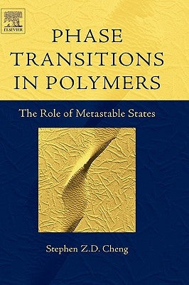 Phase Transitions in Polymers: The Role of Metastable States by Cheng, Stephen Z. D.