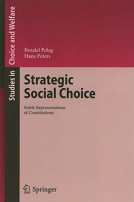 Strategic Social Choice: Stable Representations of Constitutions by Peleg, Bezalel