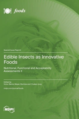 Edible Insects as Innovative Foods: Nutritional, Functional and Acceptability Assessments II by Meyer-Rochow, Victor Benno
