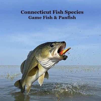 Connecticut Game Fish and Panfish Species Kids Book: Great Book About the Different Types of Fish in Connecticut by Marie, Kinsey