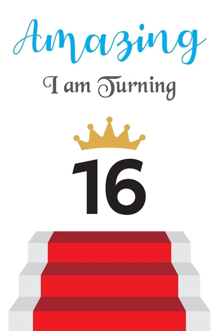 Amazing!!!! I am Turning 16: Notebook - Best gift for Birthday by Publication, Prajanyaa