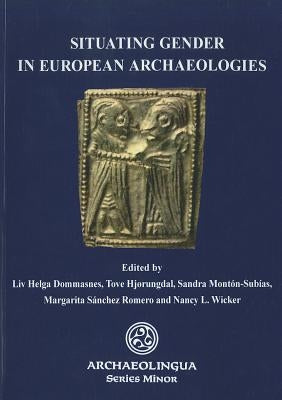 Situating Gender in European Archaeology by Dommasnes, LIV Helga