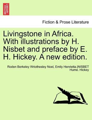 Livingstone in Africa. with Illustrations by H. Nisbet and Preface by E. H. Hickey. a New Edition. by Noel, Hon Roden
