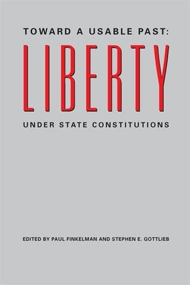 Toward a Usable Past: Liberty Under State Constitutions by Finkelman, Paul