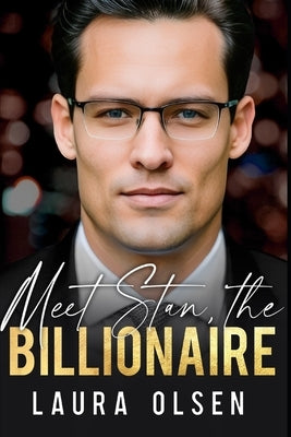 Meet Stan, the Billionaire: A Fake Relationship Romance by Olsen, Laura
