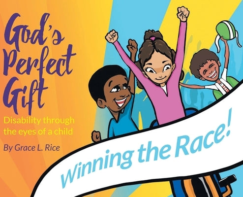 God's Perfect Gift: Disability through the Eyes of a Child: Winning the Race! by Rice, Grace L.
