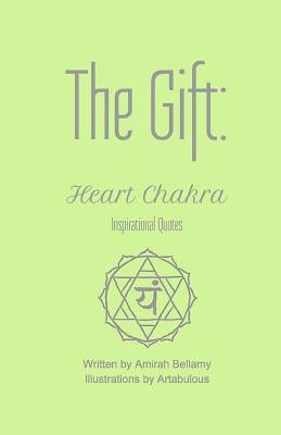 The Gift: Heart Chakra Inspirational Quotes by Bellamy, Amirah