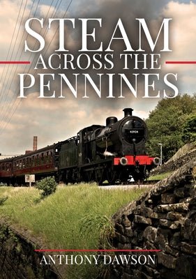 Steam Across the Pennines by Dawson, Anthony