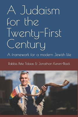 A Judaism for the Twenty-First Century by Jonathan Keren-Black, Rabbis Pete Tob