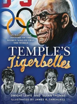 Temple's Tigerbelles: An Illustrated History Of The Women Who Outran the World by Lewis, Dwight