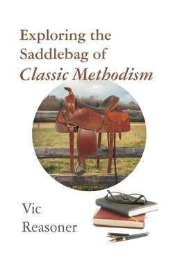 Exploring the Saddlebag of Classic Methodism by Reasoner, Vic