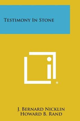 Testimony in Stone by Nicklin, J. Bernard