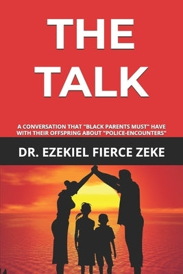 The Talk: A Conversation That Black Parents "Must" Have with Their Kids about "Police-Encounters" by Zeke, Ezekiel Fierce