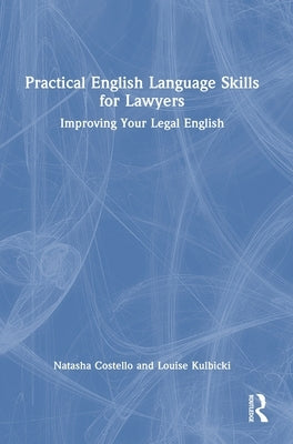 Practical English Language Skills for Lawyers: Improving Your Legal English by Costello, Natasha