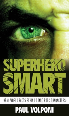 Superhero Smart: Real-World Facts Behind Comic Book Characters by Volponi, Paul