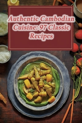 Authentic Cambodian Cuisine: 97 Classic Recipes by Sweets, de Serene