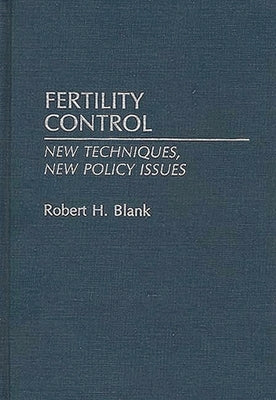 Fertility Control: New Techniques, New Policy Issues by Blank, Robert H.