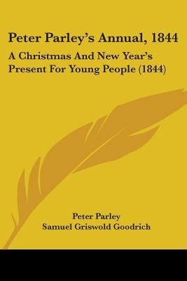 Peter Parley's Annual, 1844: A Christmas And New Year's Present For Young People (1844) by Parley, Peter