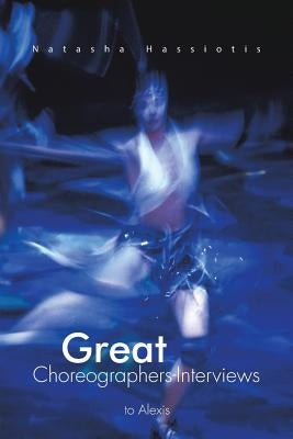 Great Choreographers-Interviews by Hassiotis, Natasha
