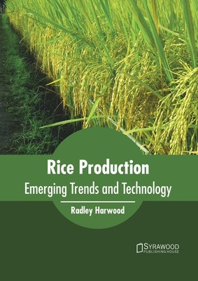 Rice Production: Emerging Trends and Technology by Harwood, Radley