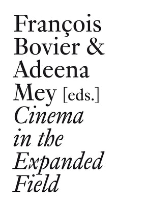 Cinema in the Expanded Field by Bovier, François