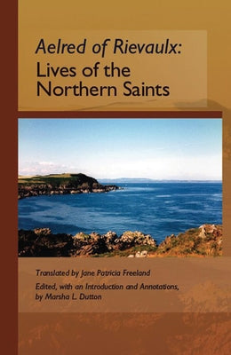 The Lives of the Northern Saints: Volume 71 by Aelred of Rievaulx