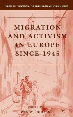 Migration and Activism in Europe Since 1945 by Pojmann, W.