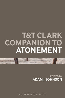 T&t Clark Companion to Atonement by Johnson, Adam J.