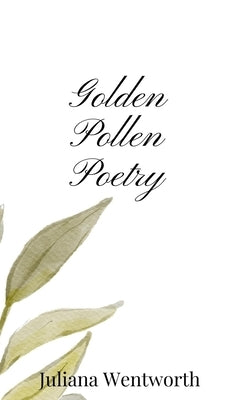 Golden Pollen Poetry by Wentworth, Juliana