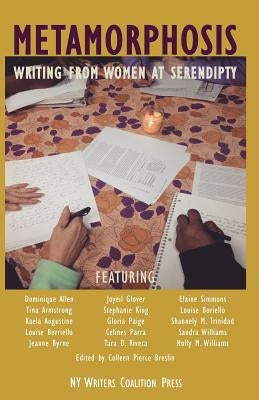 Metamorphosis: Writing from Women at Serendipity by Writers, Serendipity