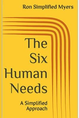 The Six Human Needs: A Simplified Approach by Myers, Ron Simplified