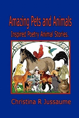 Amazing Pets and Animals. by Jussaume, Christina R.