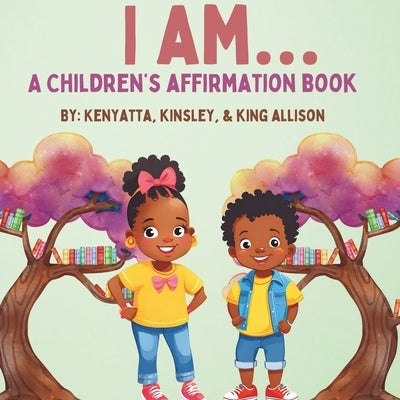 I Am... a Children's Affirmation Book by Allison, Kinsley