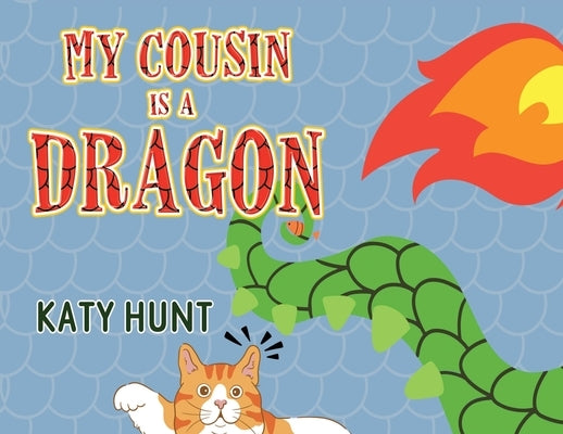 My Cousin Is A Dragon by Hunt, Katy